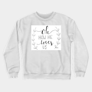 Oh how he loves us Crewneck Sweatshirt